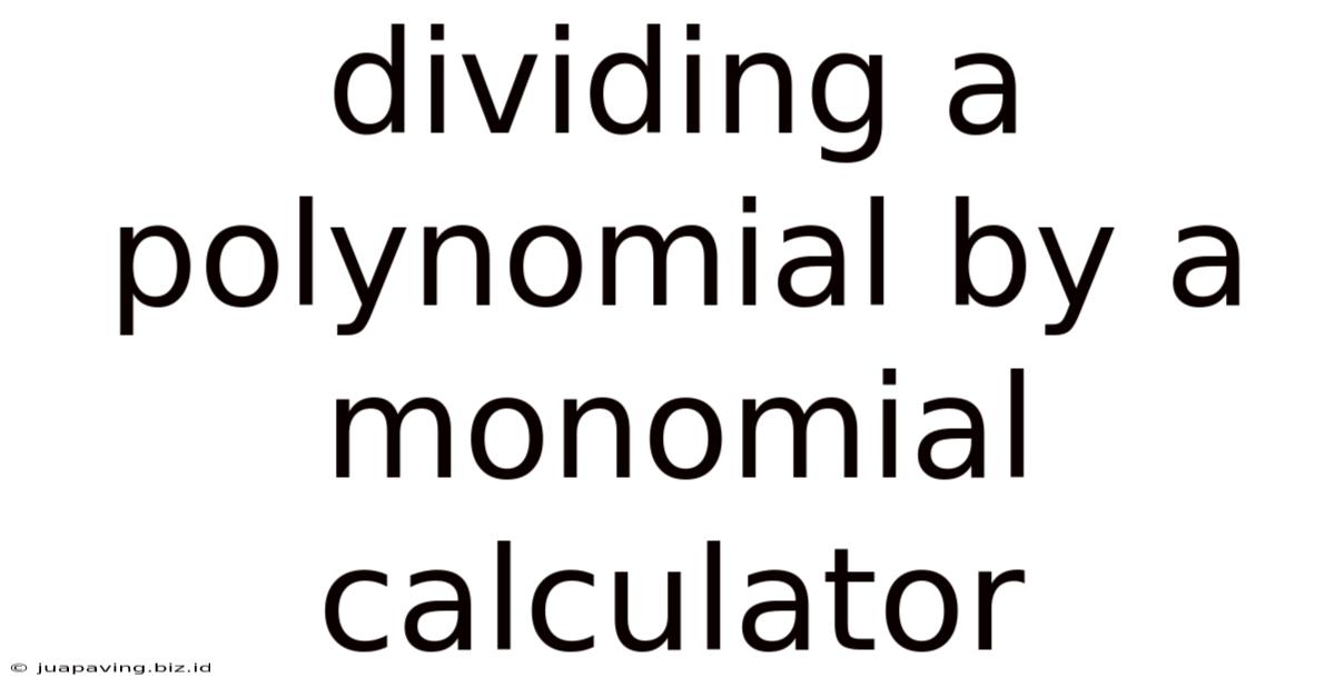 Dividing A Polynomial By A Monomial Calculator