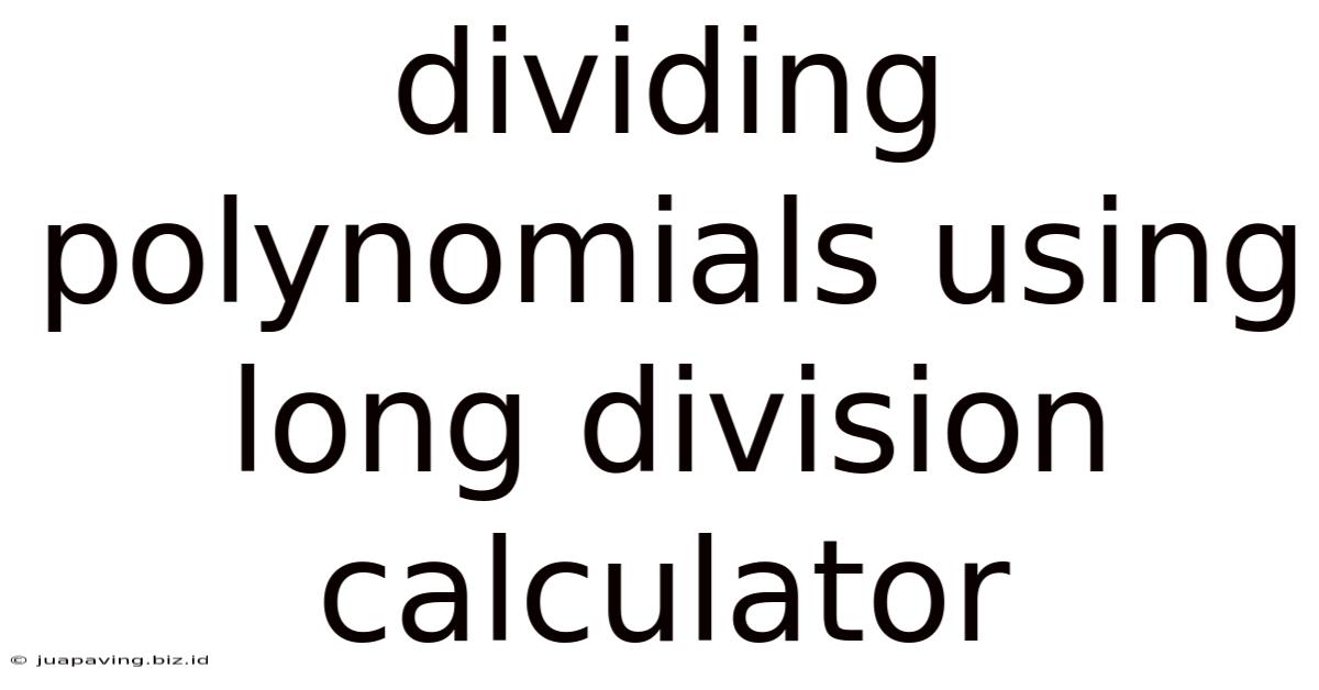 Dividing Polynomials Using Long Division Calculator