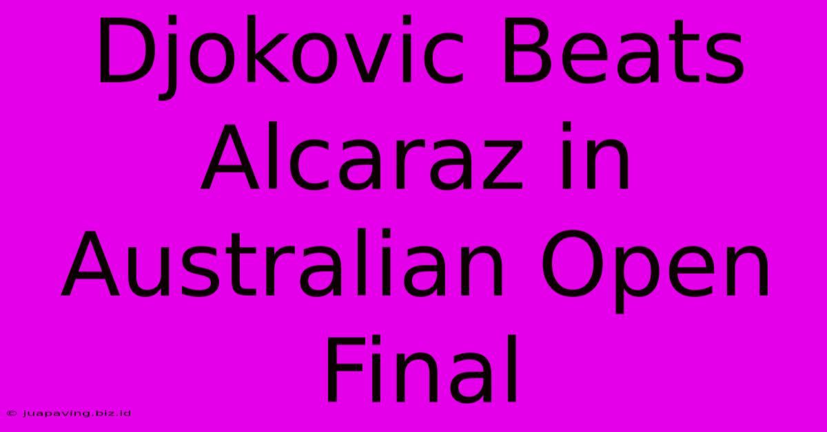 Djokovic Beats Alcaraz In Australian Open Final