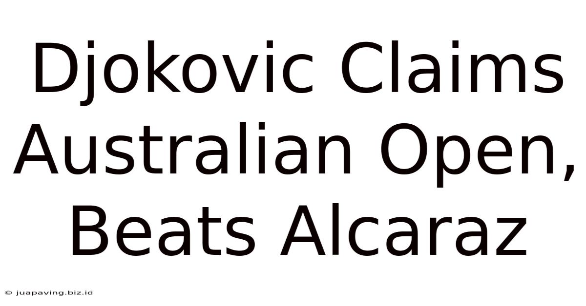 Djokovic Claims Australian Open, Beats Alcaraz