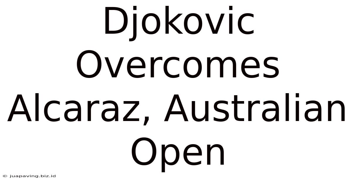 Djokovic Overcomes Alcaraz, Australian Open