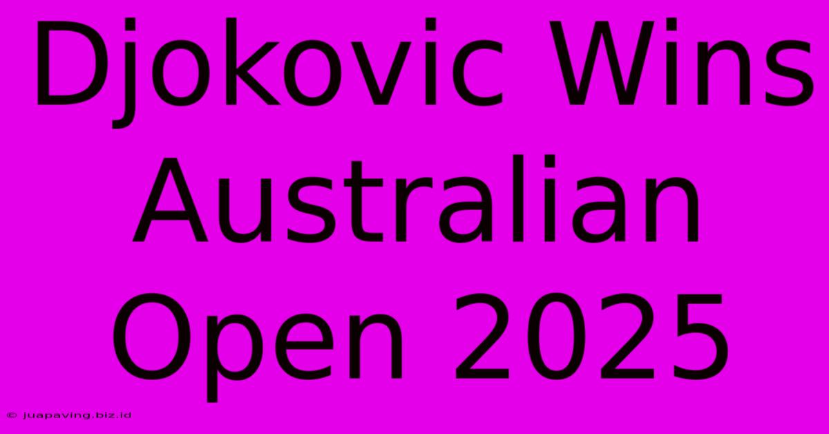 Djokovic Wins Australian Open 2025