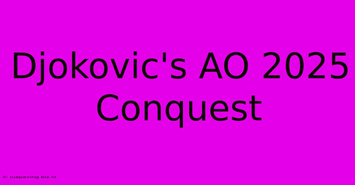 Djokovic's AO 2025 Conquest