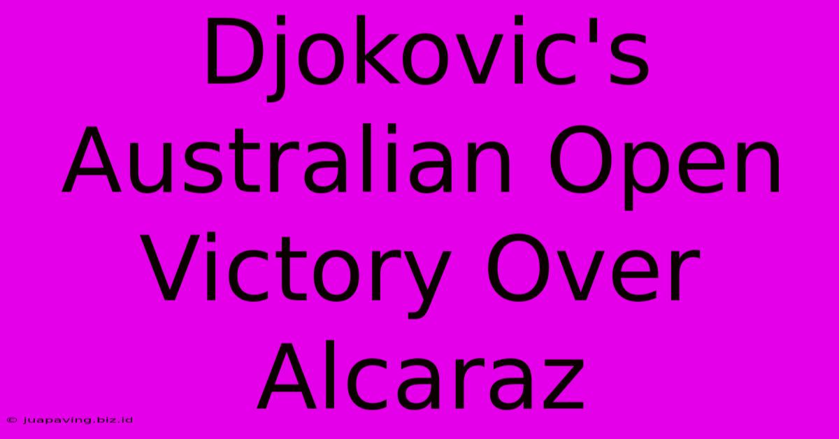 Djokovic's Australian Open Victory Over Alcaraz