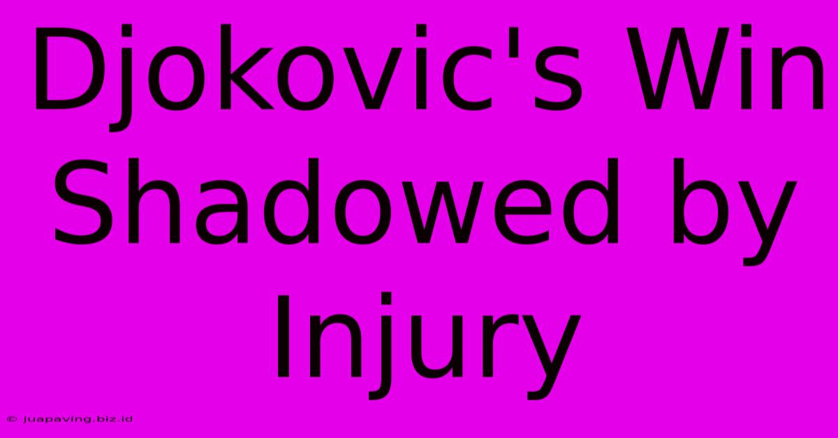 Djokovic's Win Shadowed By Injury