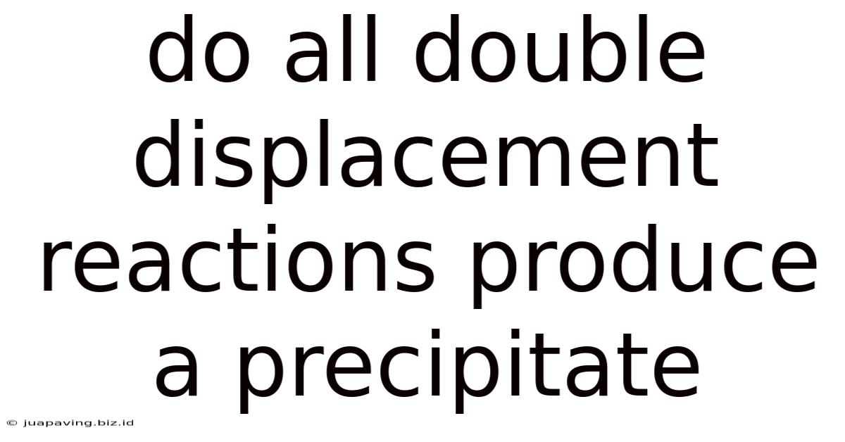 Do All Double Displacement Reactions Produce A Precipitate