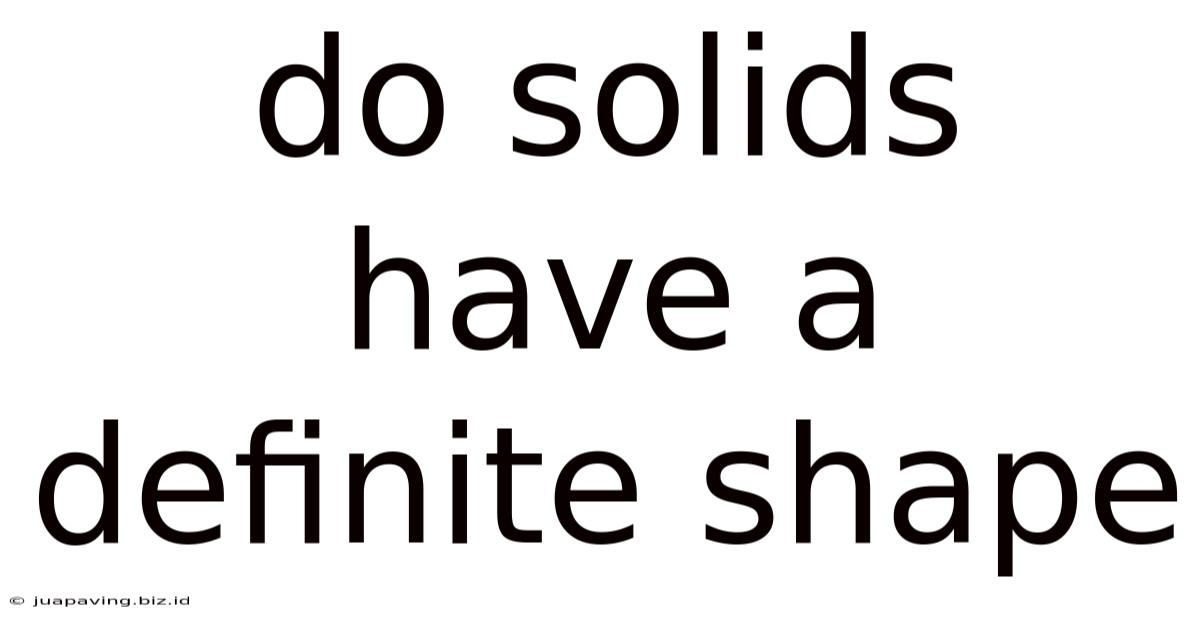 Do Solids Have A Definite Shape