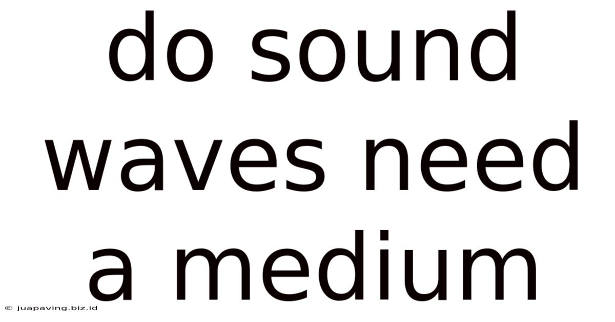 Do Sound Waves Need A Medium
