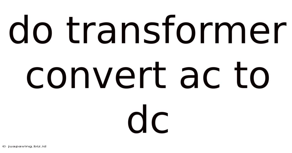 Do Transformer Convert Ac To Dc