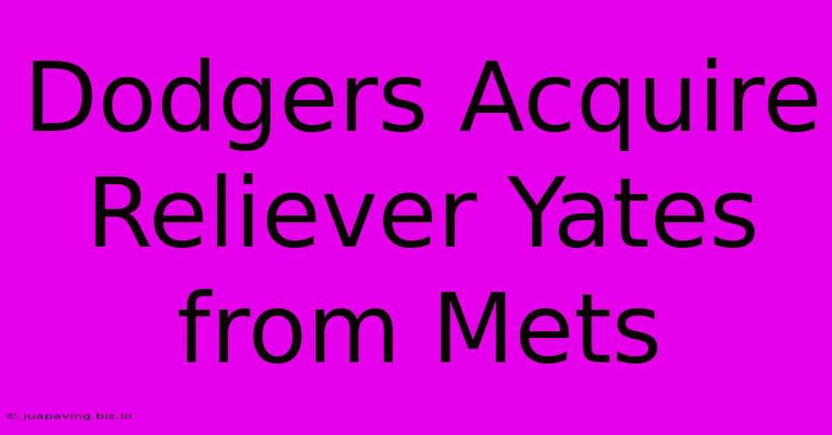 Dodgers Acquire Reliever Yates From Mets