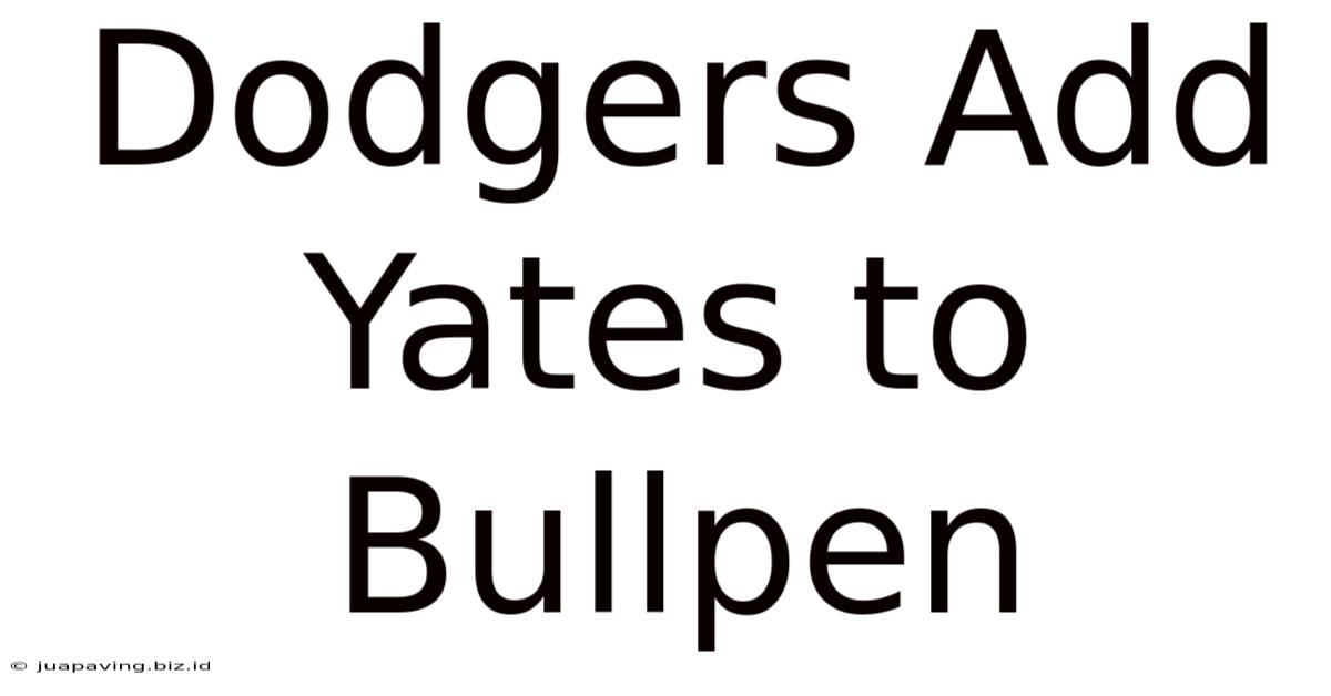 Dodgers Add Yates To Bullpen