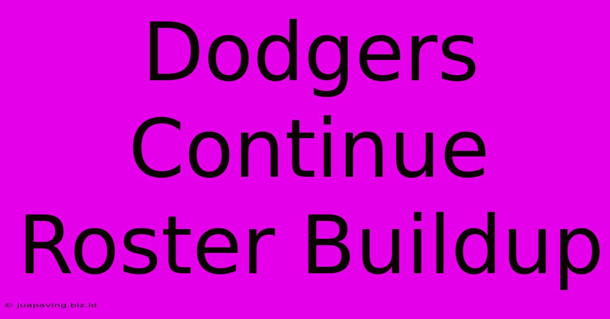 Dodgers Continue Roster Buildup