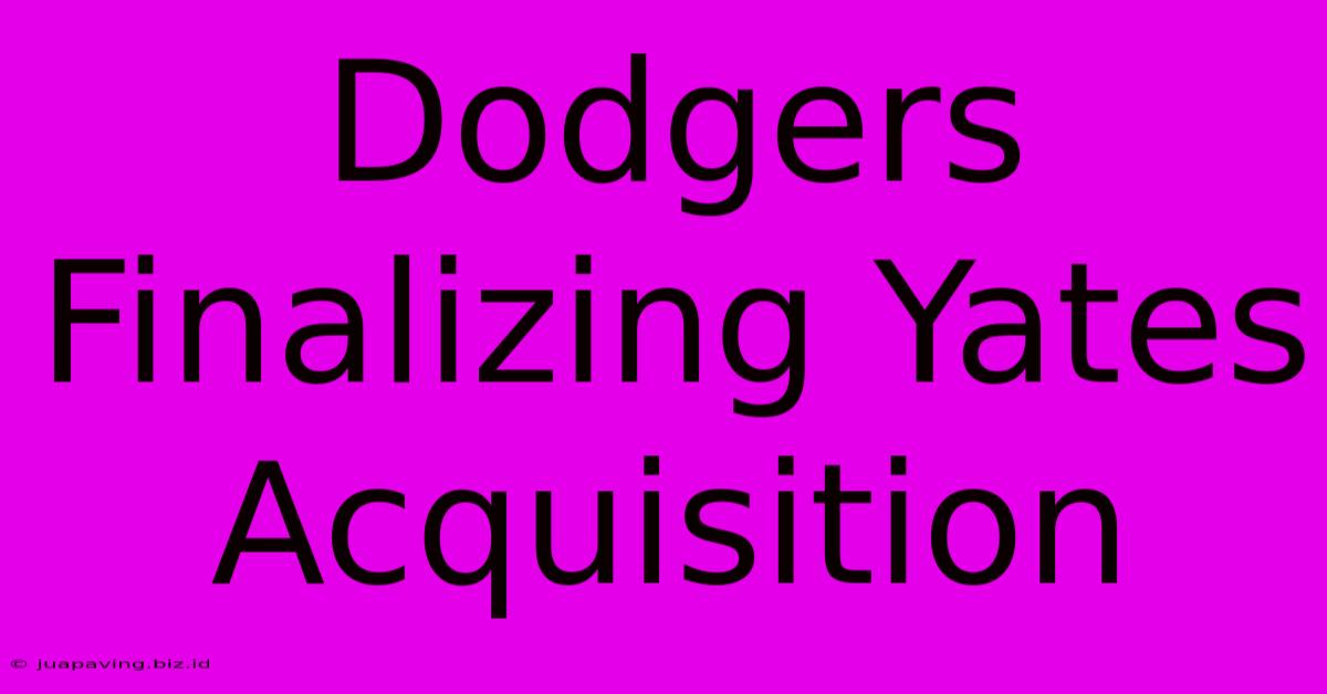 Dodgers Finalizing Yates Acquisition