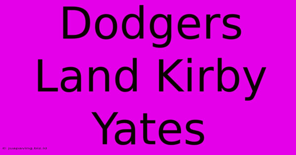 Dodgers Land Kirby Yates