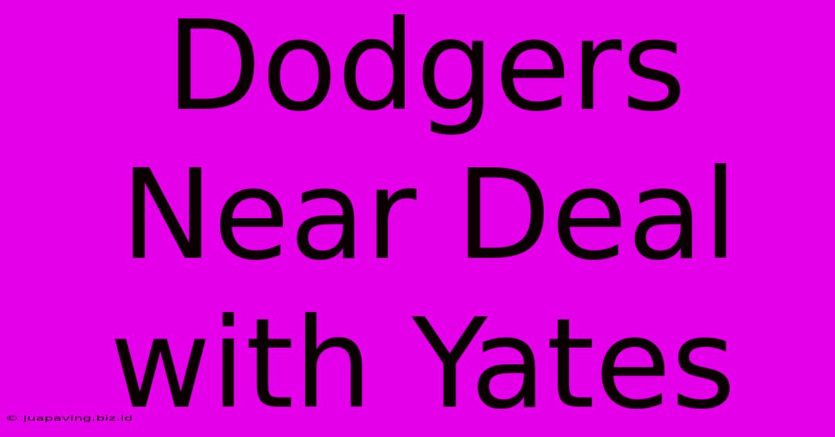 Dodgers Near Deal With Yates