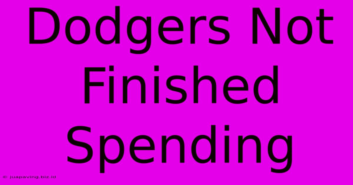 Dodgers Not Finished Spending