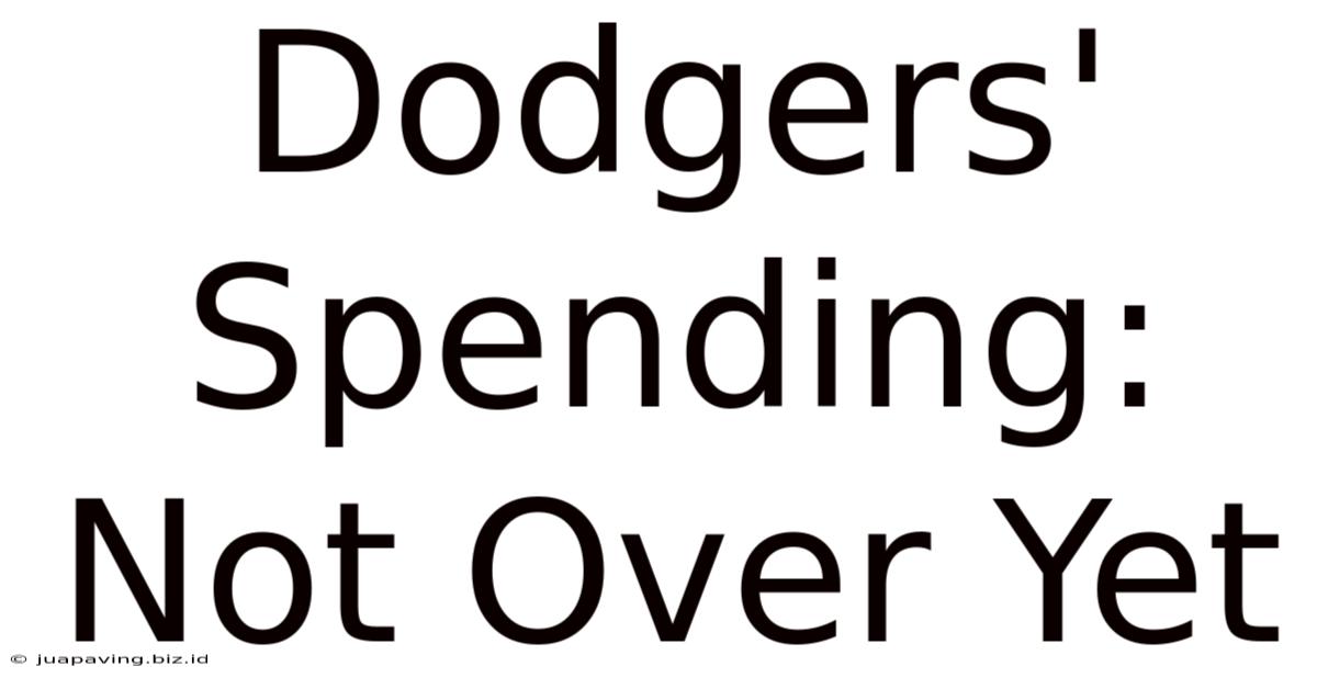 Dodgers' Spending: Not Over Yet