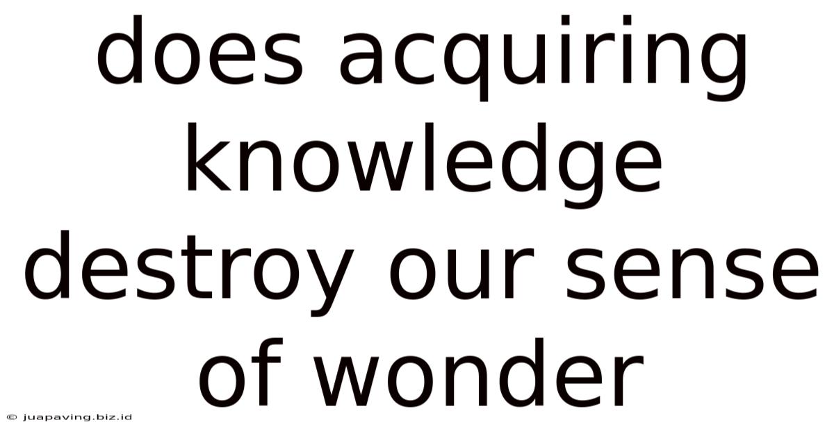 Does Acquiring Knowledge Destroy Our Sense Of Wonder