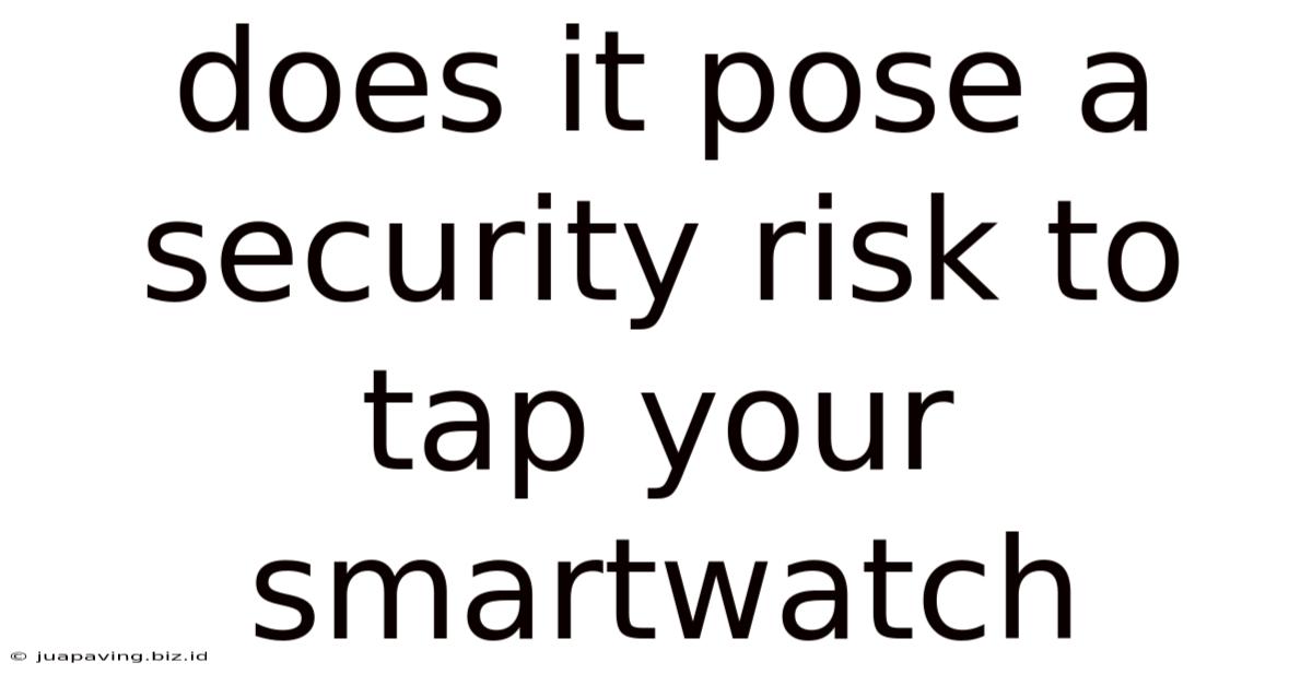 Does It Pose A Security Risk To Tap Your Smartwatch