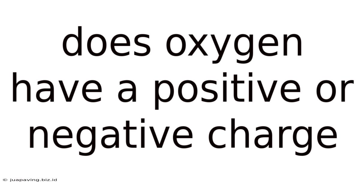 Does Oxygen Have A Positive Or Negative Charge