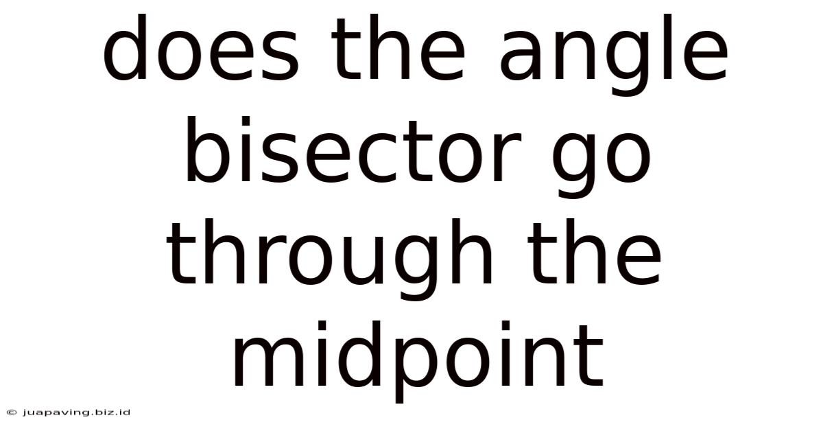 Does The Angle Bisector Go Through The Midpoint