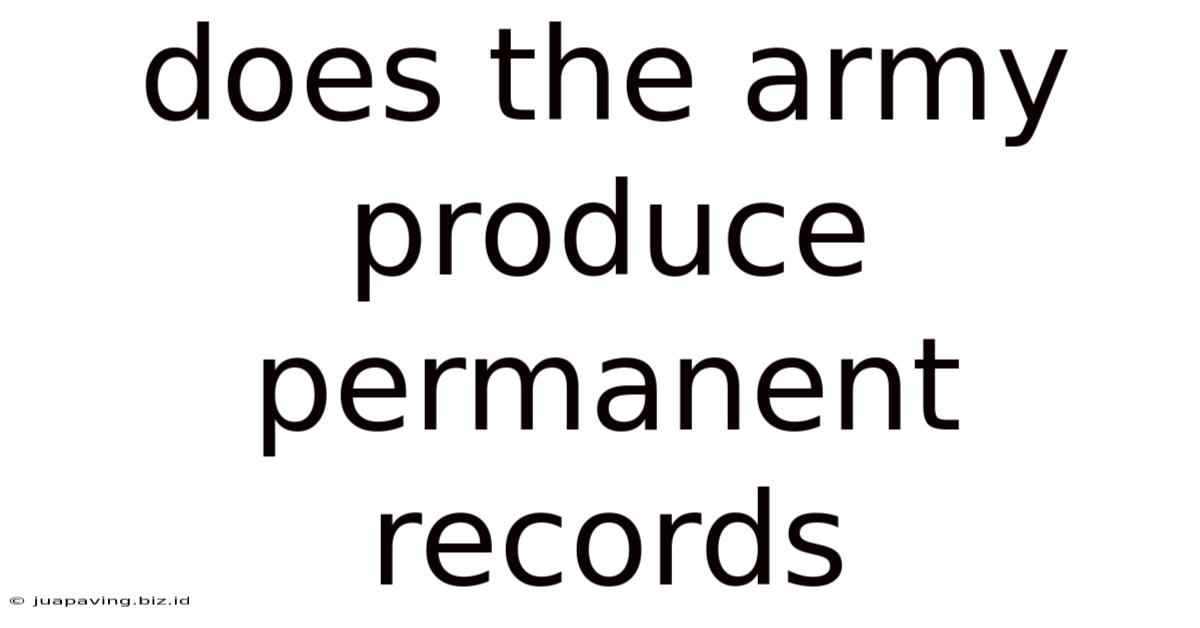 Does The Army Produce Permanent Records