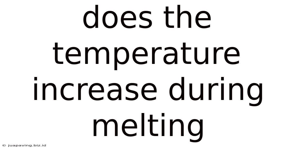 Does The Temperature Increase During Melting