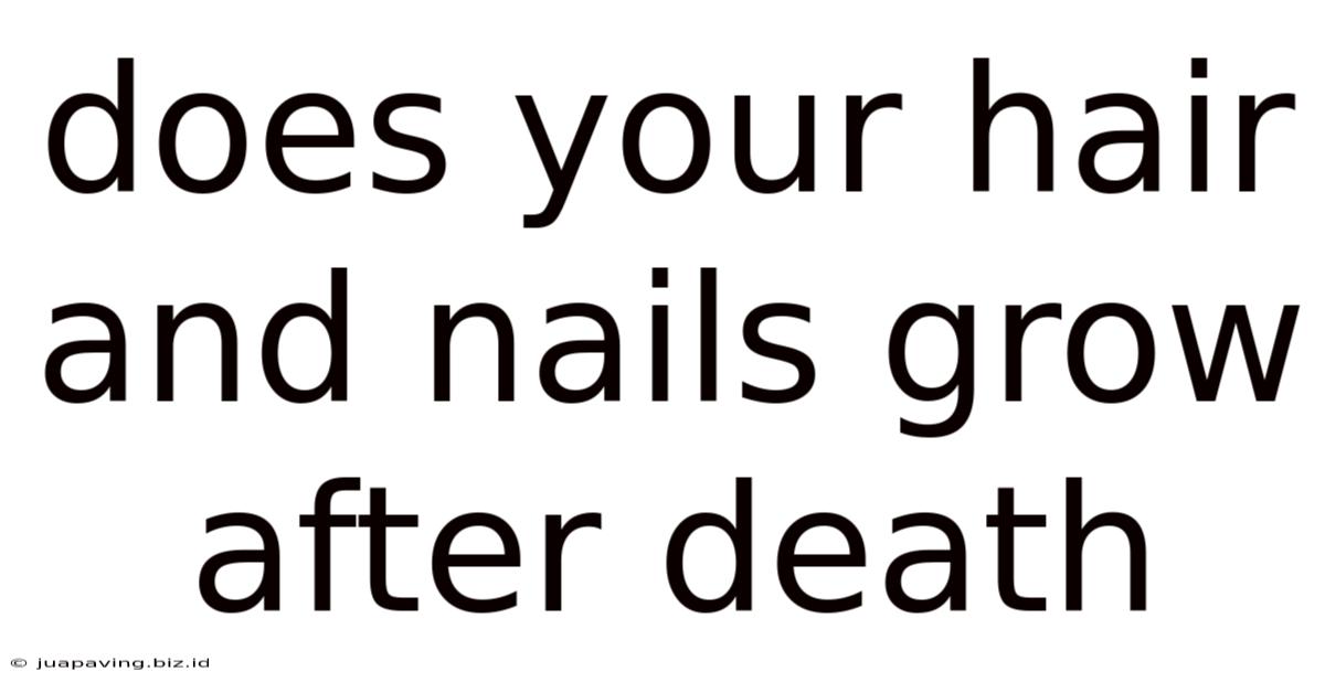 Does Your Hair And Nails Grow After Death