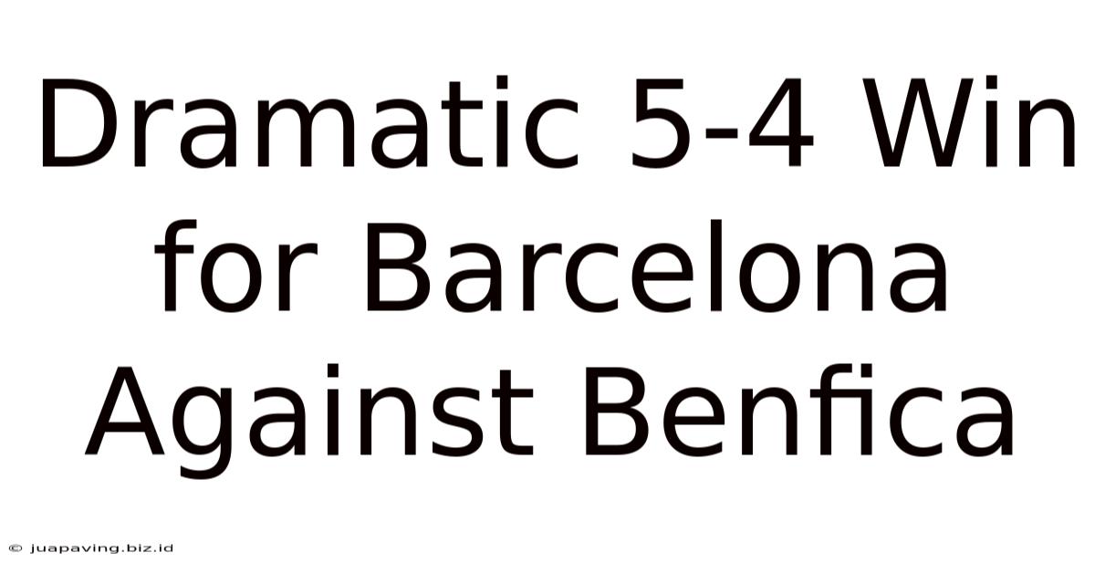 Dramatic 5-4 Win For Barcelona Against Benfica