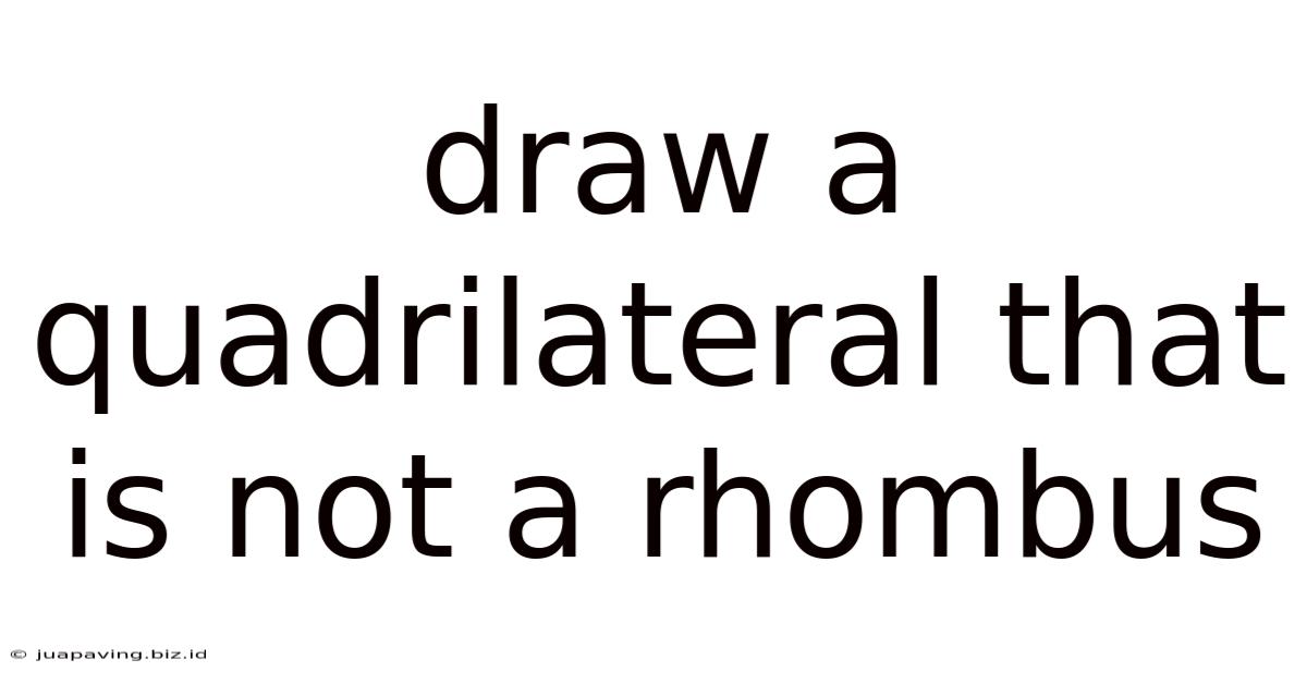 Draw A Quadrilateral That Is Not A Rhombus