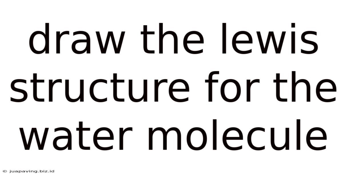 Draw The Lewis Structure For The Water Molecule