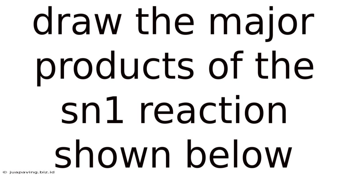Draw The Major Products Of The Sn1 Reaction Shown Below