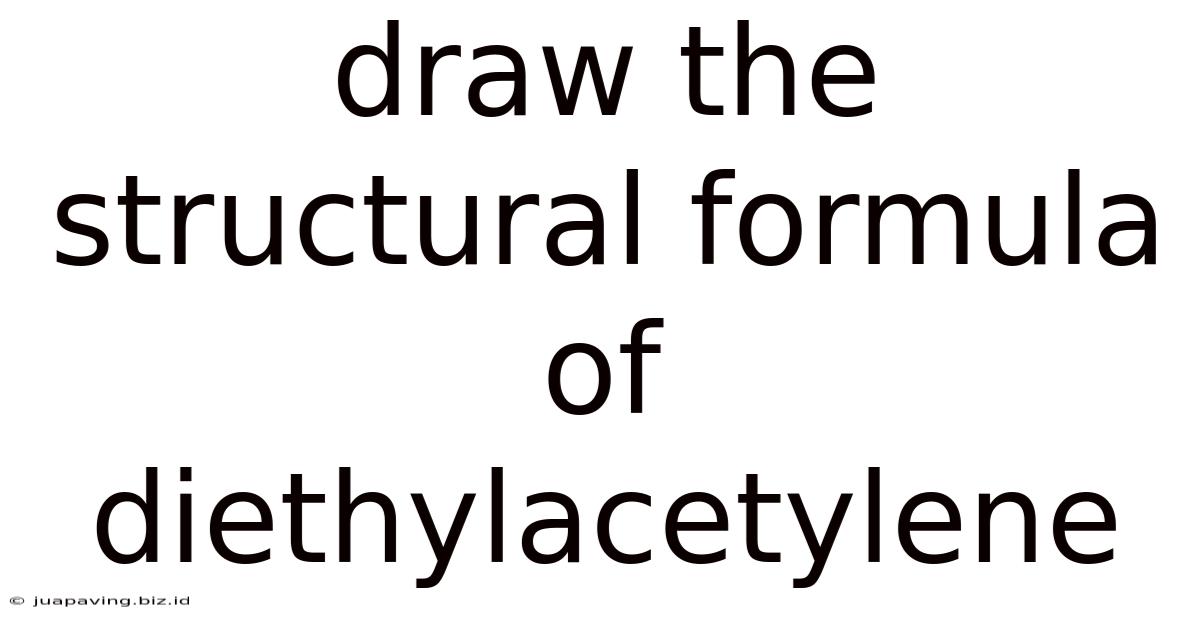Draw The Structural Formula Of Diethylacetylene