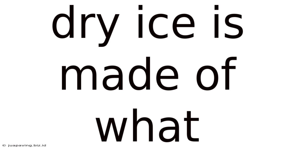 Dry Ice Is Made Of What