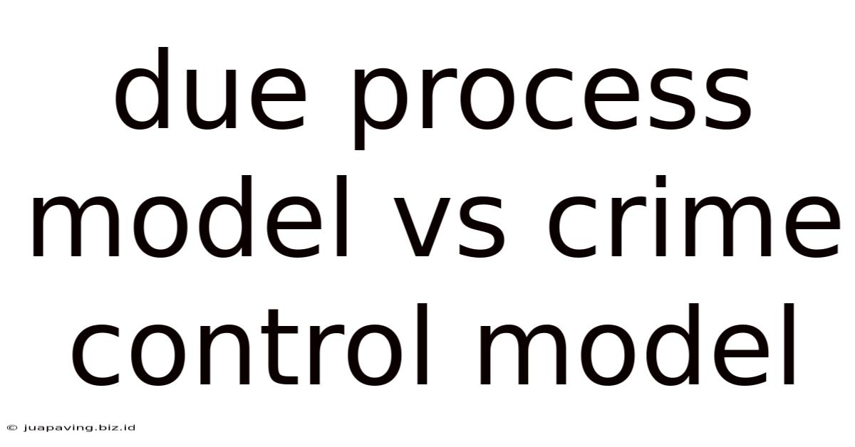 Due Process Model Vs Crime Control Model