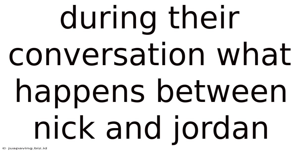 During Their Conversation What Happens Between Nick And Jordan