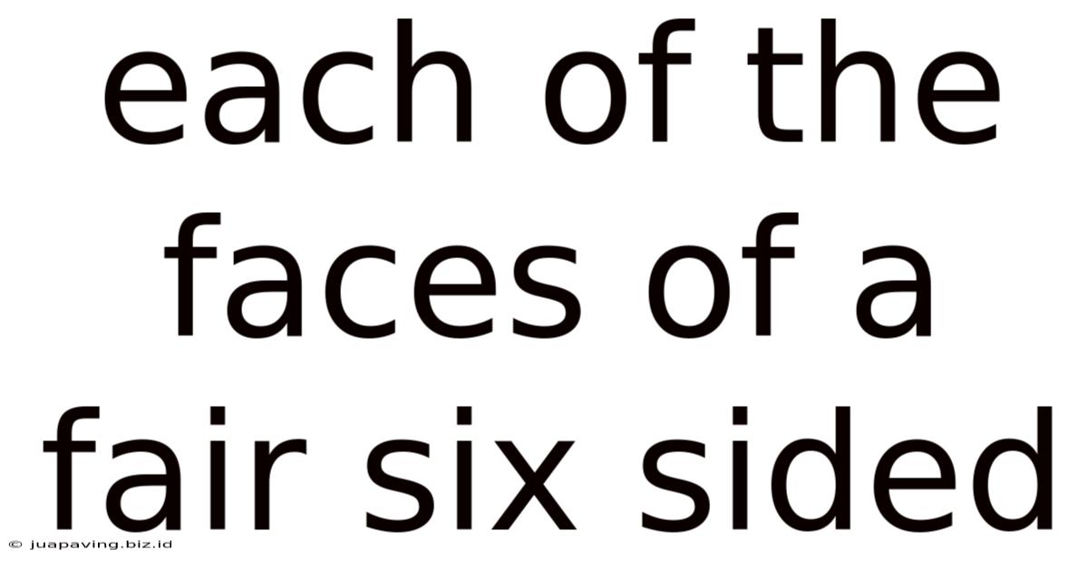Each Of The Faces Of A Fair Six Sided
