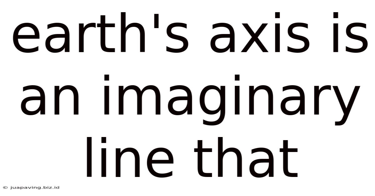 Earth's Axis Is An Imaginary Line That