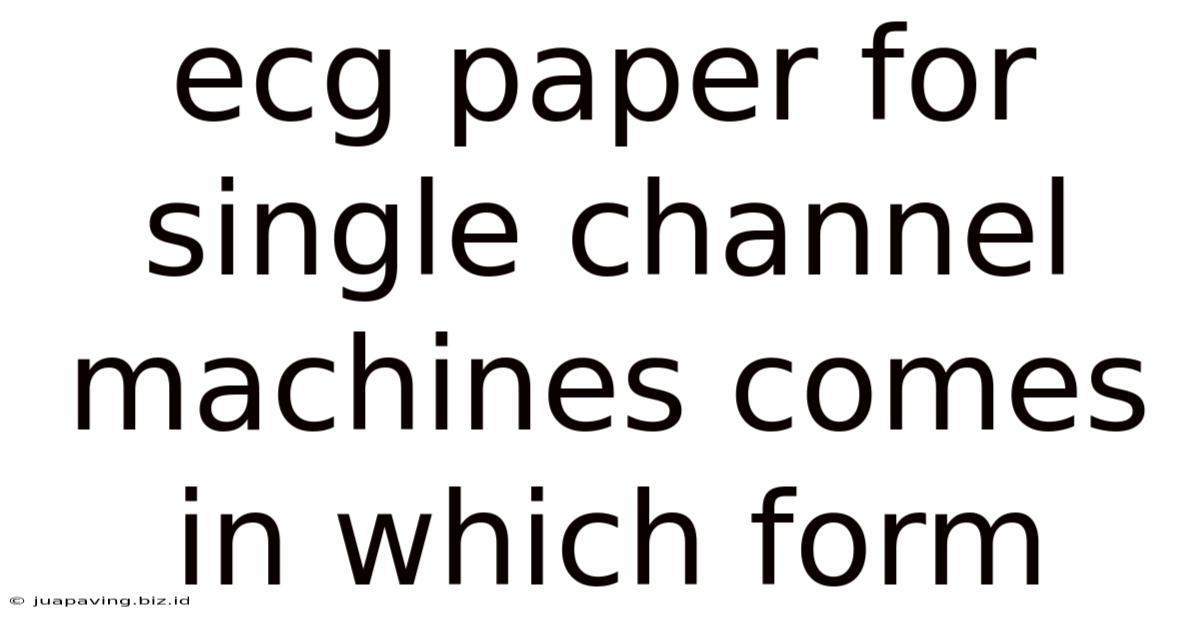 Ecg Paper For Single Channel Machines Comes In Which Form