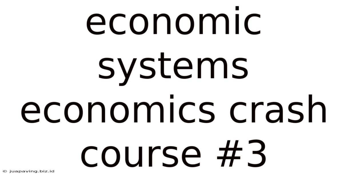 Economic Systems Economics Crash Course #3