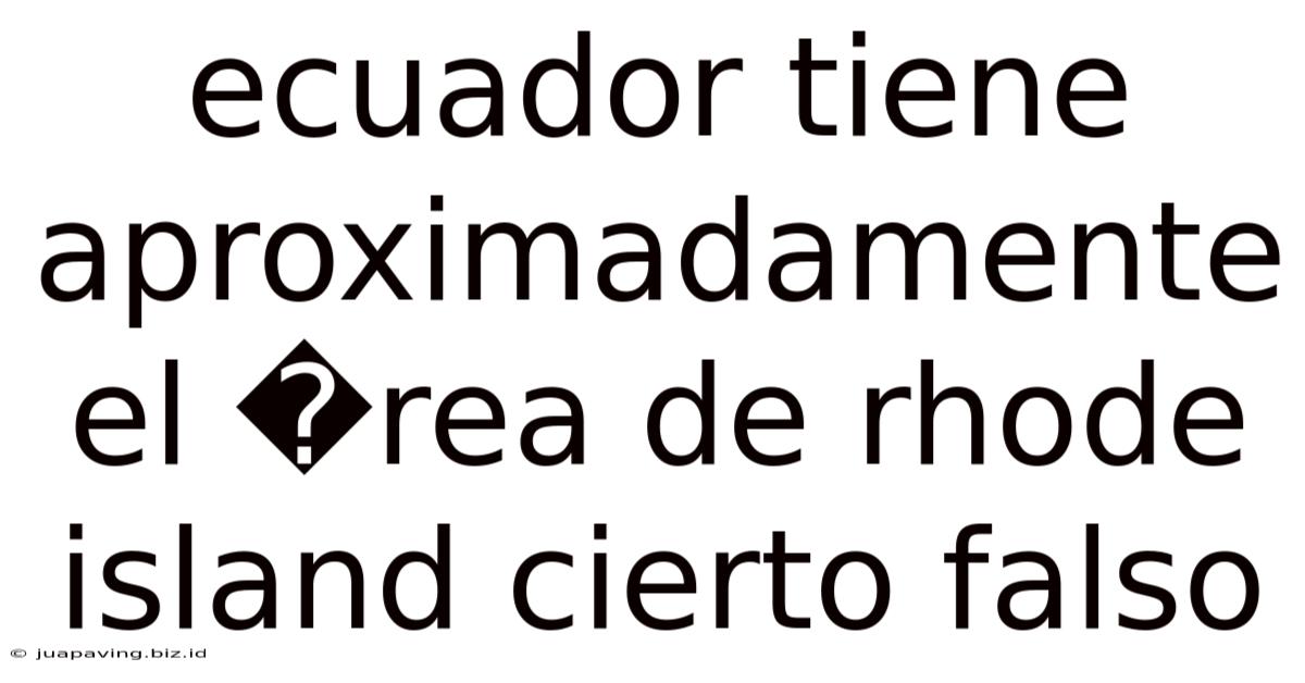 Ecuador Tiene Aproximadamente El �rea De Rhode Island Cierto Falso