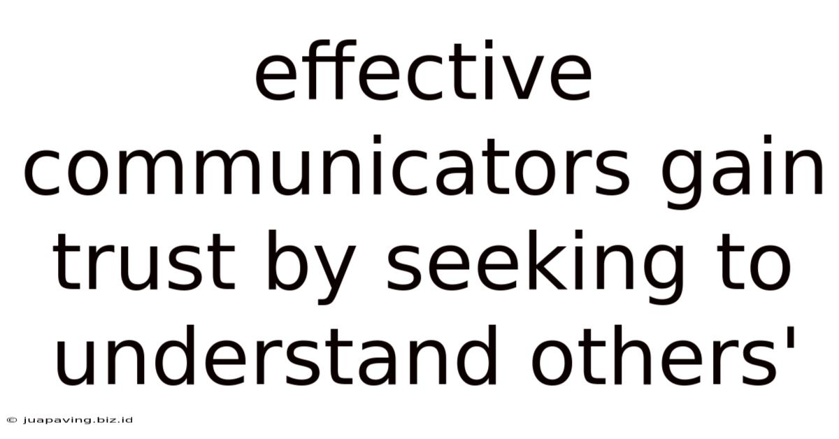 Effective Communicators Gain Trust By Seeking To Understand Others'