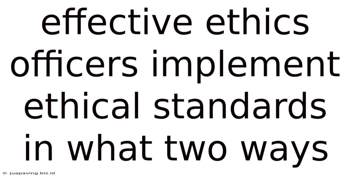 Effective Ethics Officers Implement Ethical Standards In What Two Ways