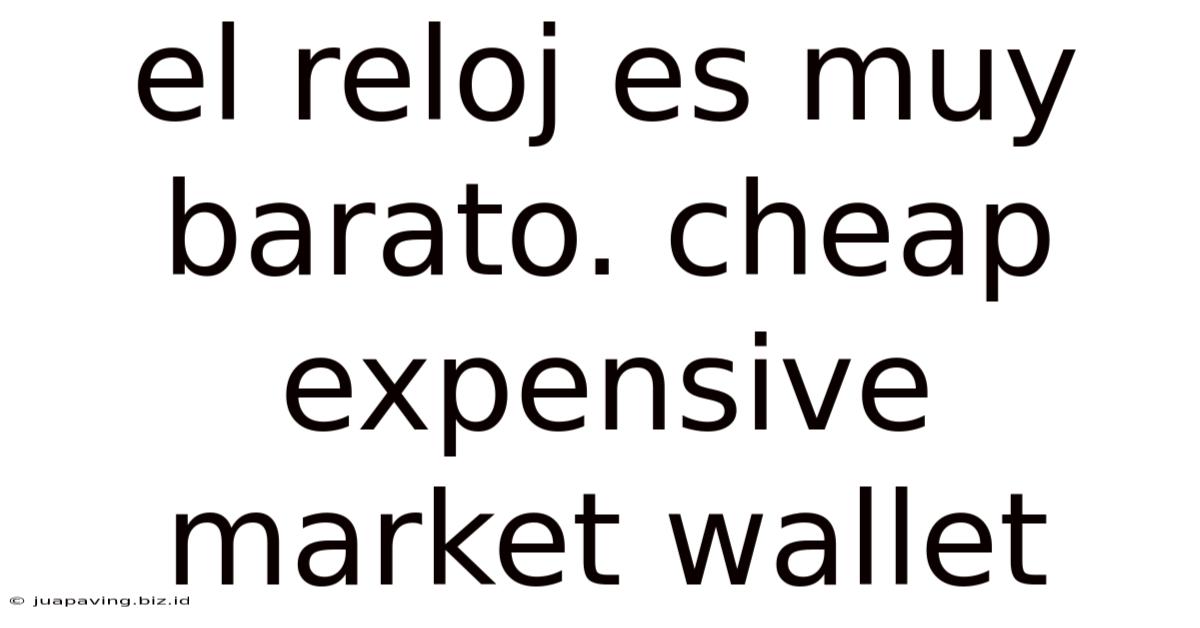 El Reloj Es Muy Barato. Cheap Expensive Market Wallet