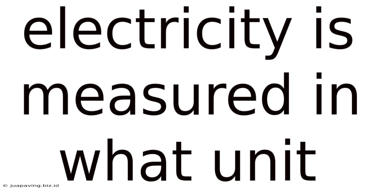 Electricity Is Measured In What Unit