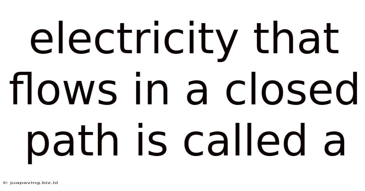 Electricity That Flows In A Closed Path Is Called A