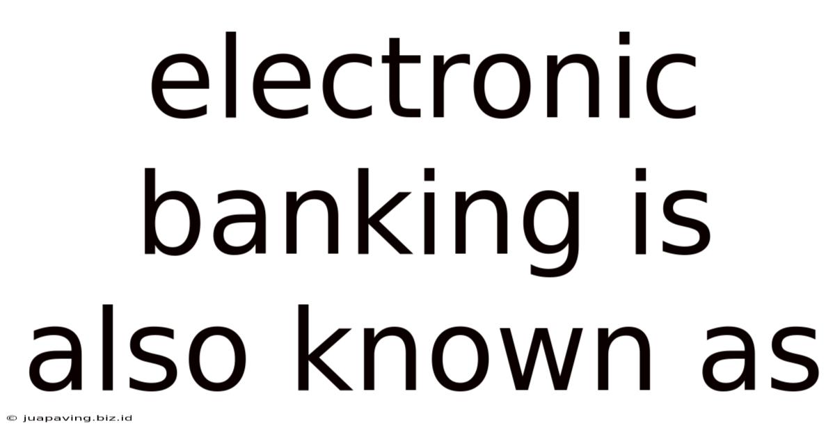 Electronic Banking Is Also Known As