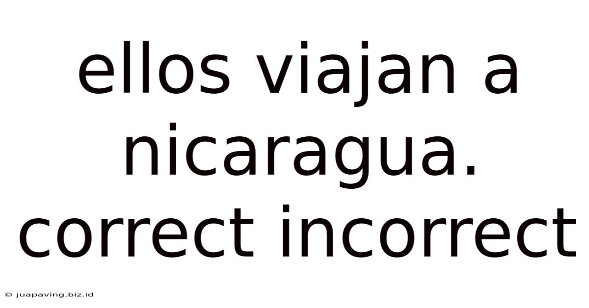 Ellos Viajan A Nicaragua. Correct Incorrect