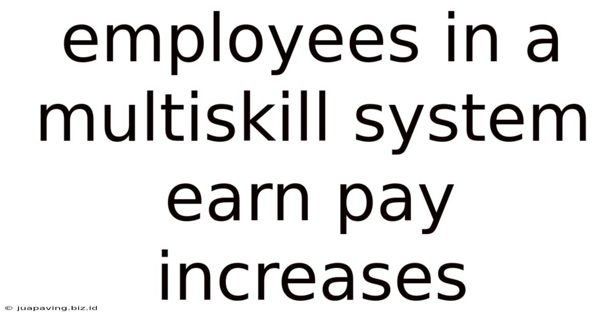 Employees In A Multiskill System Earn Pay Increases