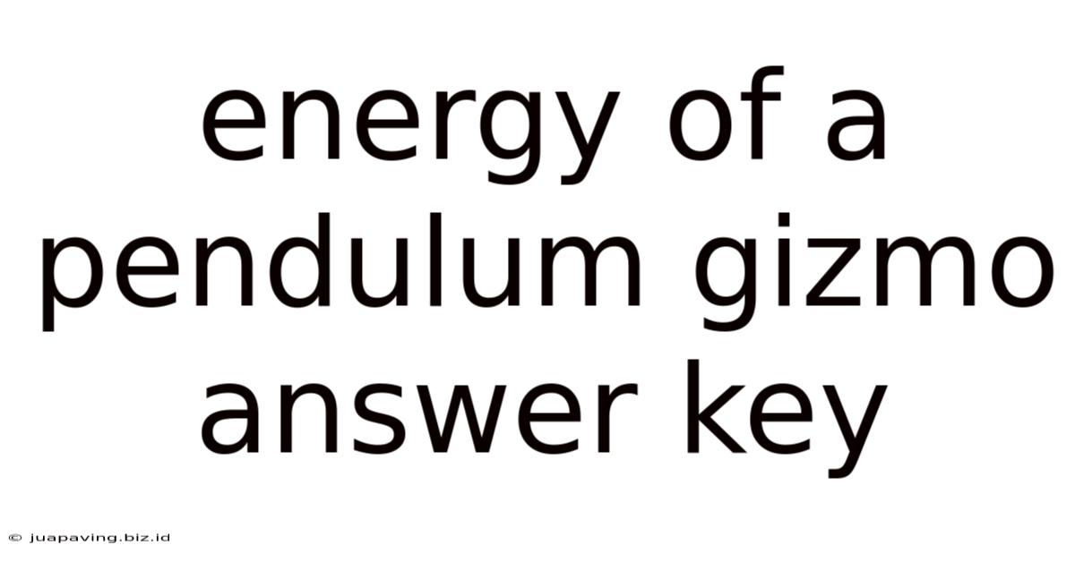 Energy Of A Pendulum Gizmo Answer Key